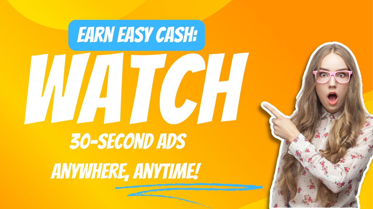 Earn Easy Cash: Watch 30-Second Ads Anywhere, Anytime!