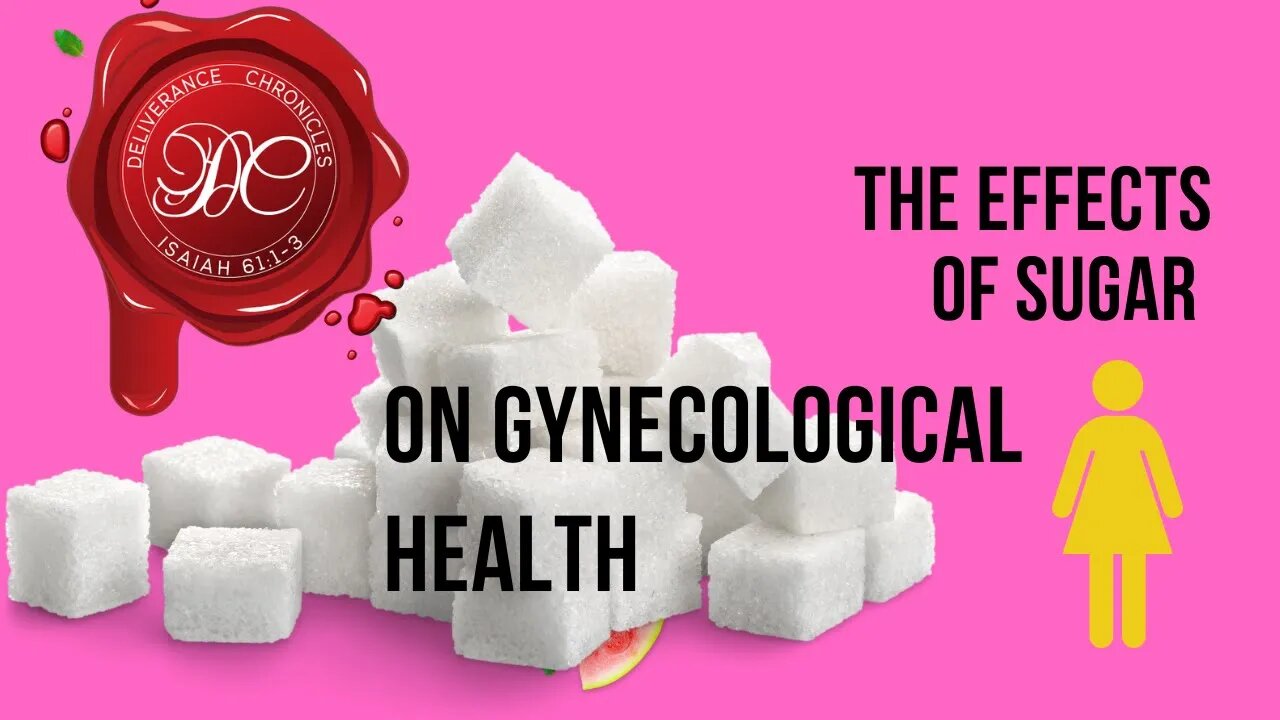 Deliverance Presents the effects of Sugar on the female reproductive systems