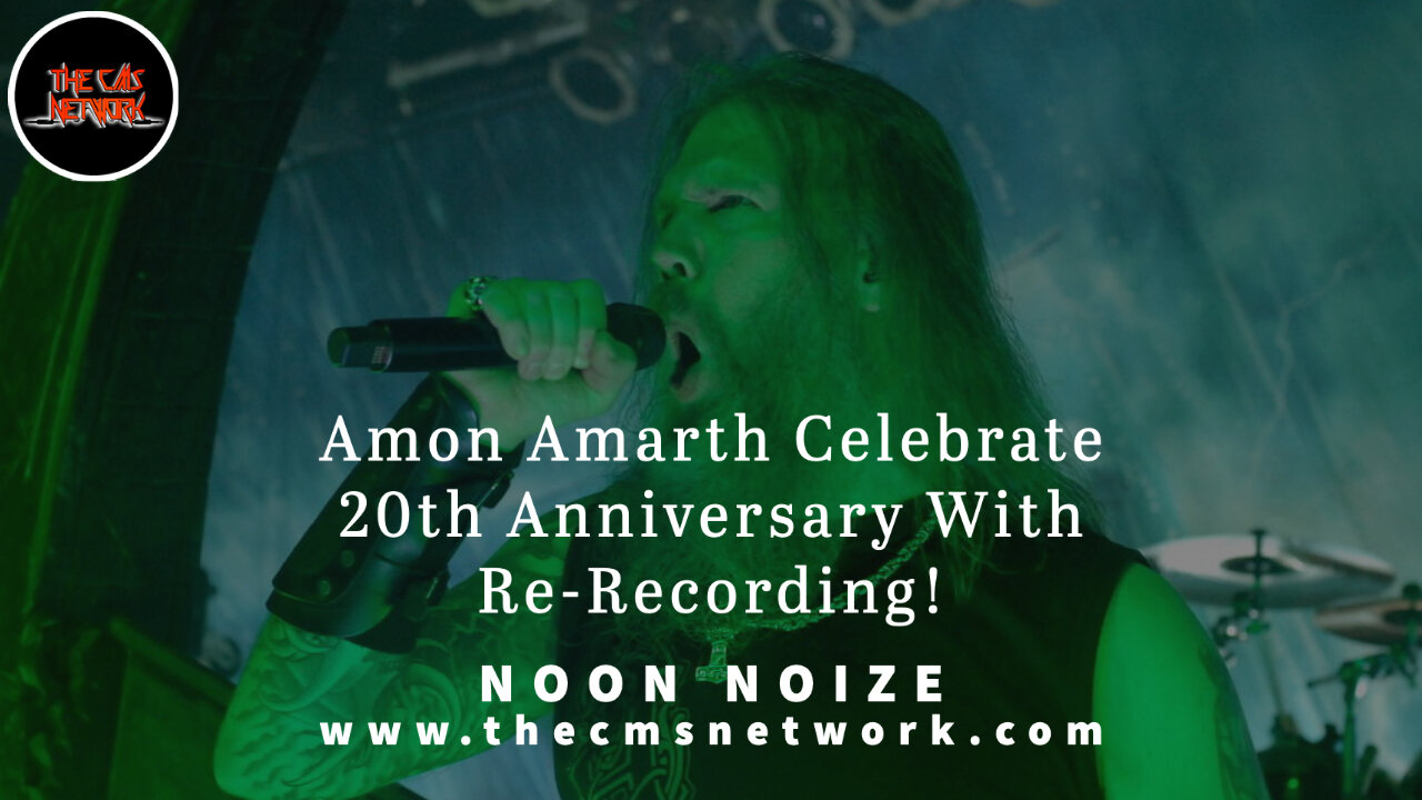 CMSN | Noon Noize 5.28.21 - Amon Amarth Celebrate 20th Anniversary With Re-Recording