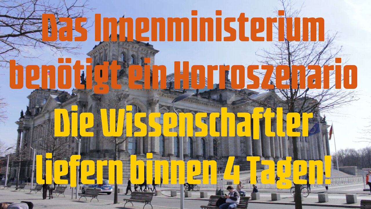 Das Innenministerium benötigt ein Horrorszenario - Die Wissenschaftler liefern binnen 4 Tagen!