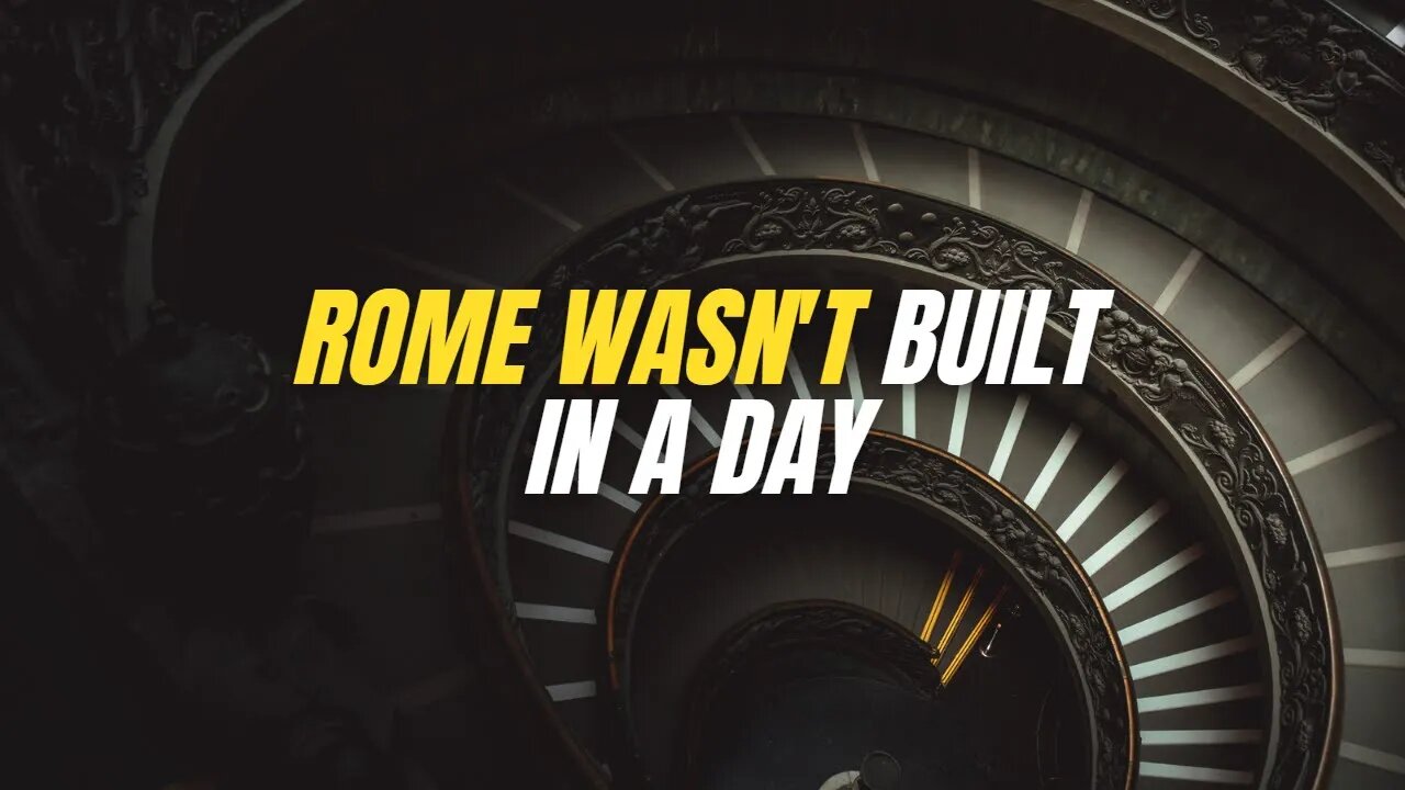 Motivational Mindset 05 Rome Wasn t Built In A Day