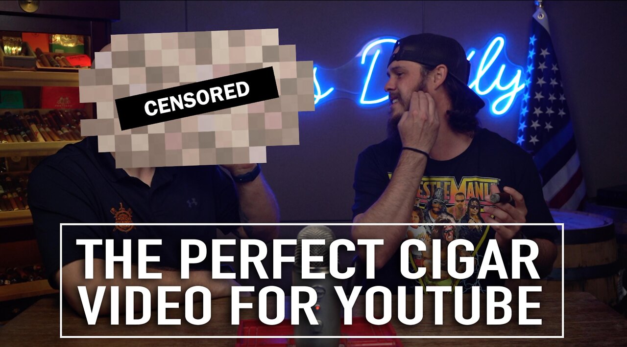 [Censored] The Perfect Cigar Video For Youtube