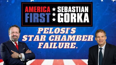 Pelosi's star chamber failure. Rep. Jim Jordan with Sebastian Gorka on AMERICA First