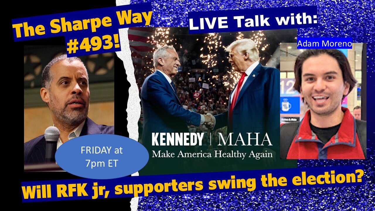 Sharpe Way # 493! Will RFK Jr. supporters swing the election? LIVE talk w/Adam Moreno!