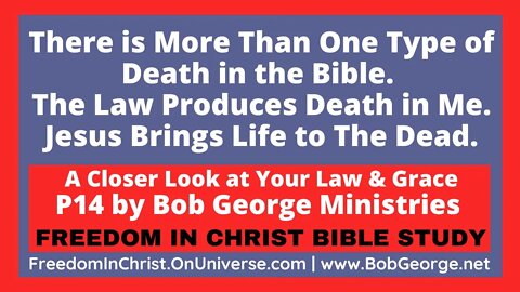 There’s More Than 1 Type of Death in Bible. The Law Produces Death in Me. Jesus Brings Life to Dead.