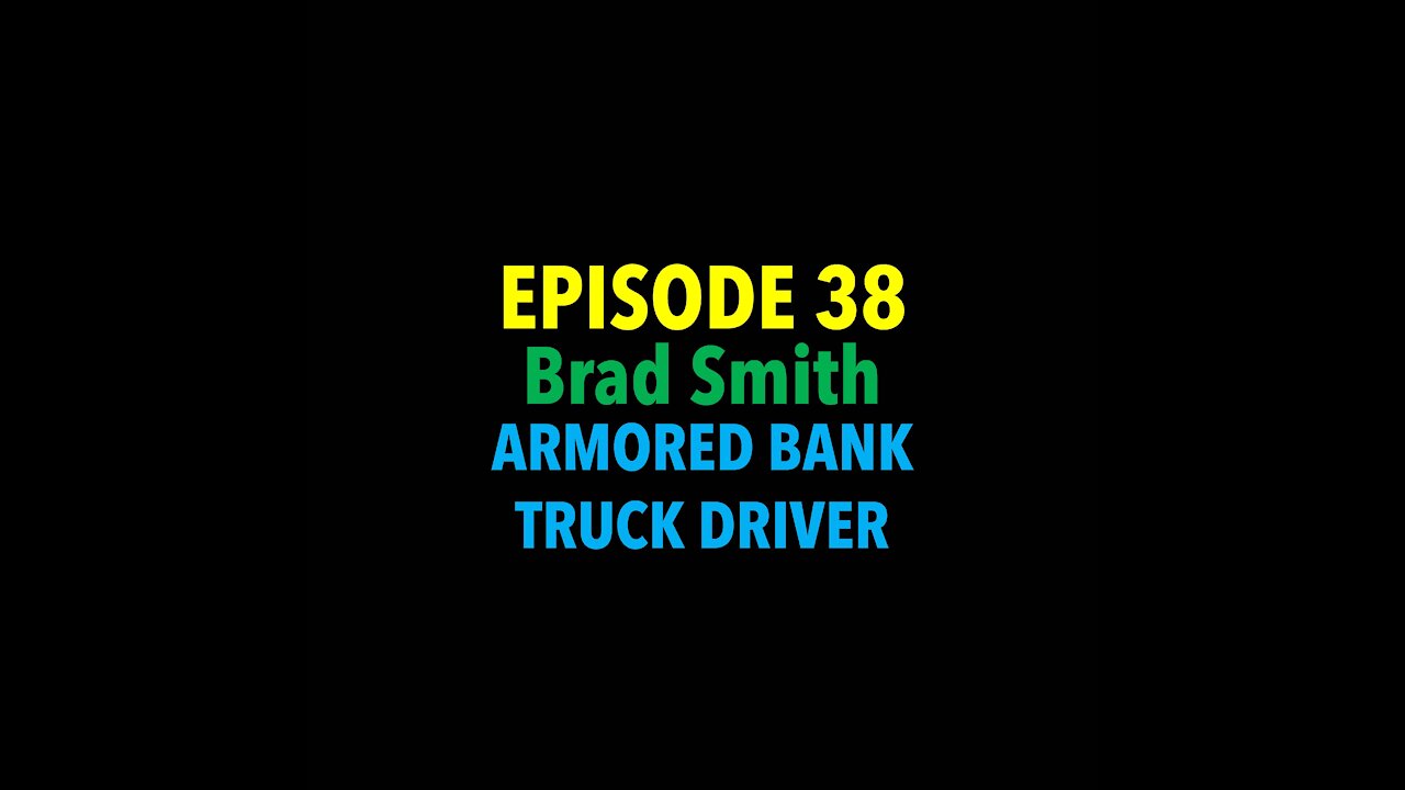 TPC #38: Brad Smith (Armored Truck Driver)