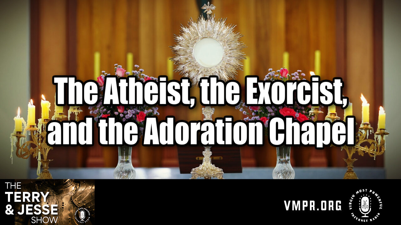 02 Aug 24, The Terry & Jesse Show: The Atheist, the Exorcist, and the Adoration Chapel