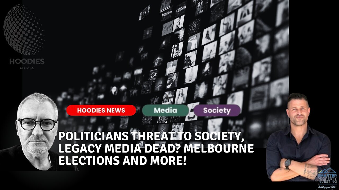 Politicians threat to society, Legacy media dead? Melbourne elections and more!