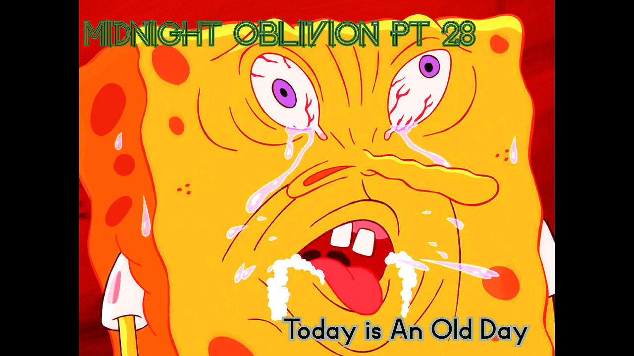Midnight Oblivion Pt 28: Today is An Old Day