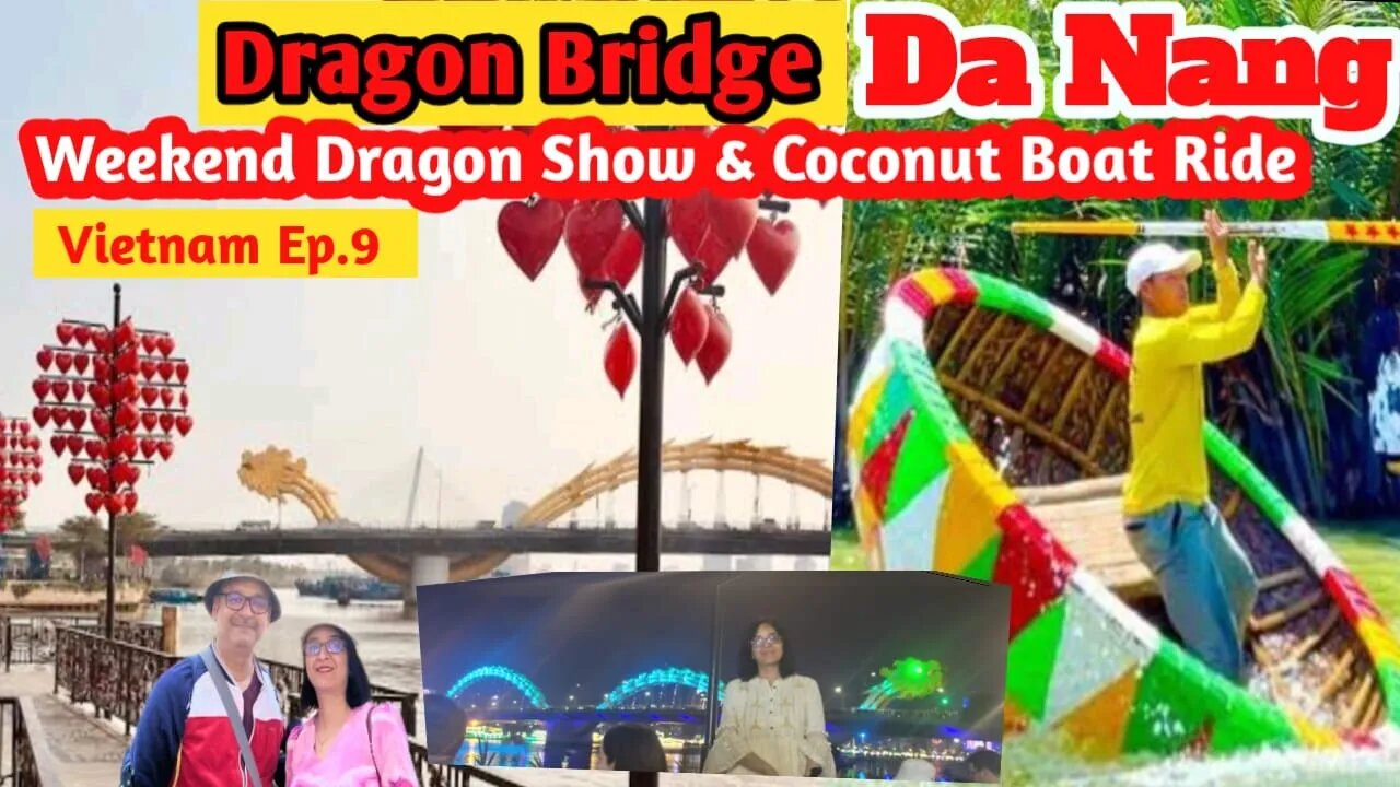 Dragon Bridge-Weekend Fire Show,Day & Night View/Con Market/Coconut Boat Ride /Things todo in DaNang