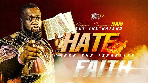LET THE HATERS HATE, KEEP THE ISRAELITE FAITH