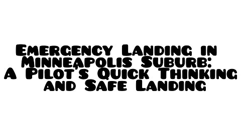 Emergency Landing in Minneapolis Suburb: A Pilot's Quick Thinking and Safe Landing