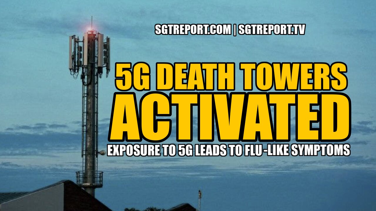5G DEATH TOWERS ACTIVATED: FLU-LIKE SYMPTOMS WILL FOLLOW