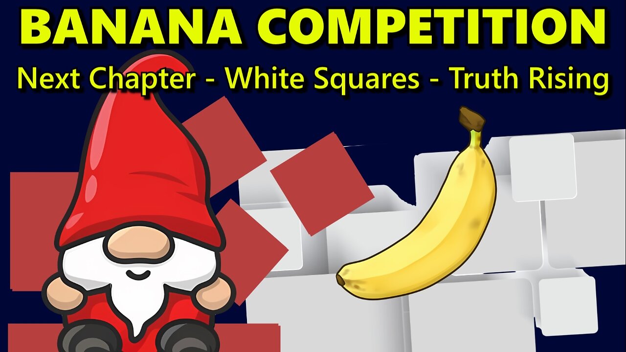 Banana Competition - Next Chapter - White Squares - Truth Rising