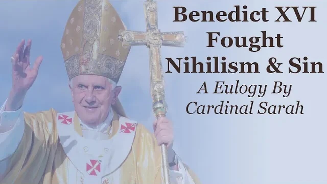 Benedict XVI Fought Nihilism & Sin: A Eulogy By Cardinal Robert Sarah