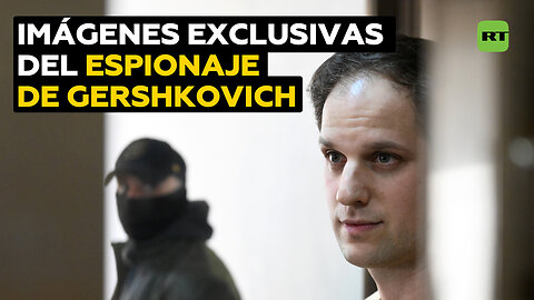 Exclusiva RT: Así espiaba Gershkovich contra Rusia