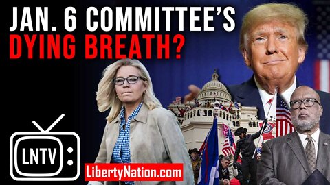 Jan. 6 Committee’s Dying Breath? – LNTV – WATCH NOW!