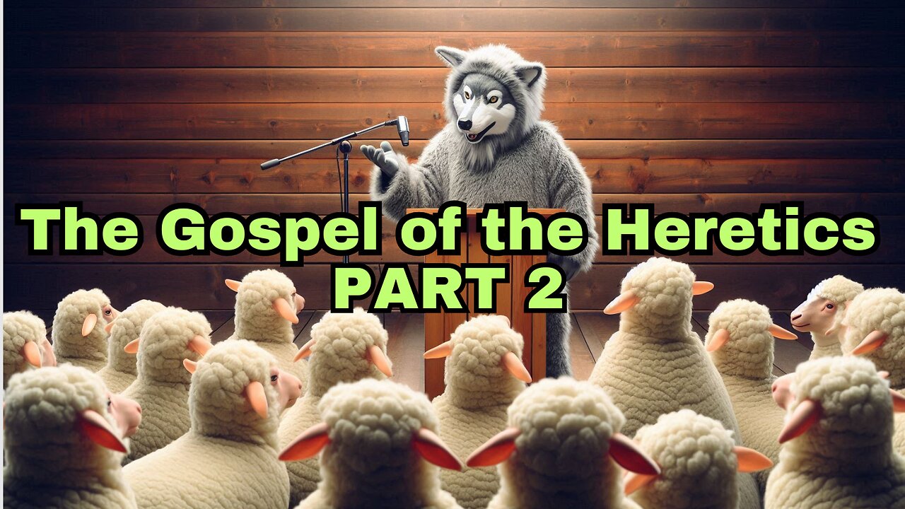 The Gospel of the Heretics: PART 2