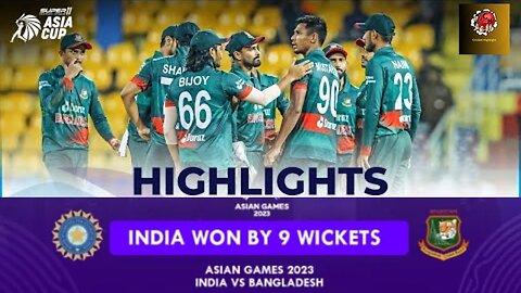 India VS Bangladesh Highlights | Cricket Lovers Full Highlights - Hangzhou 2022 Asian Games