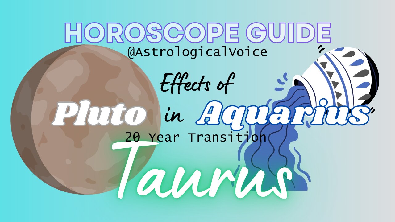 TAURUS: Effects of Pluto in Aquarius