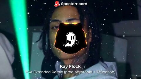 Kay Flock — PSA Extended Remix (prod heyarnold + 730hahah)