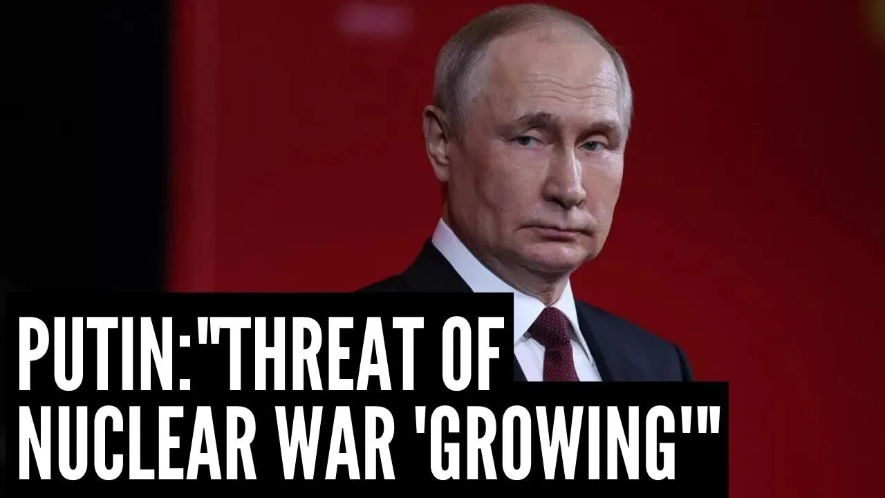 Putin Warns "Threat Of NUCLEAR WAR Is Growing"