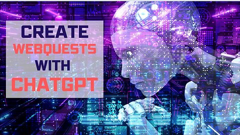 Create a WebQuest with ChatGPT Open AI