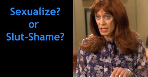 Sexualize? or Slut-Shame?