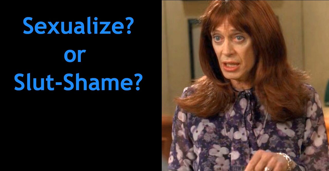 Sexualize? or Slut-Shame?