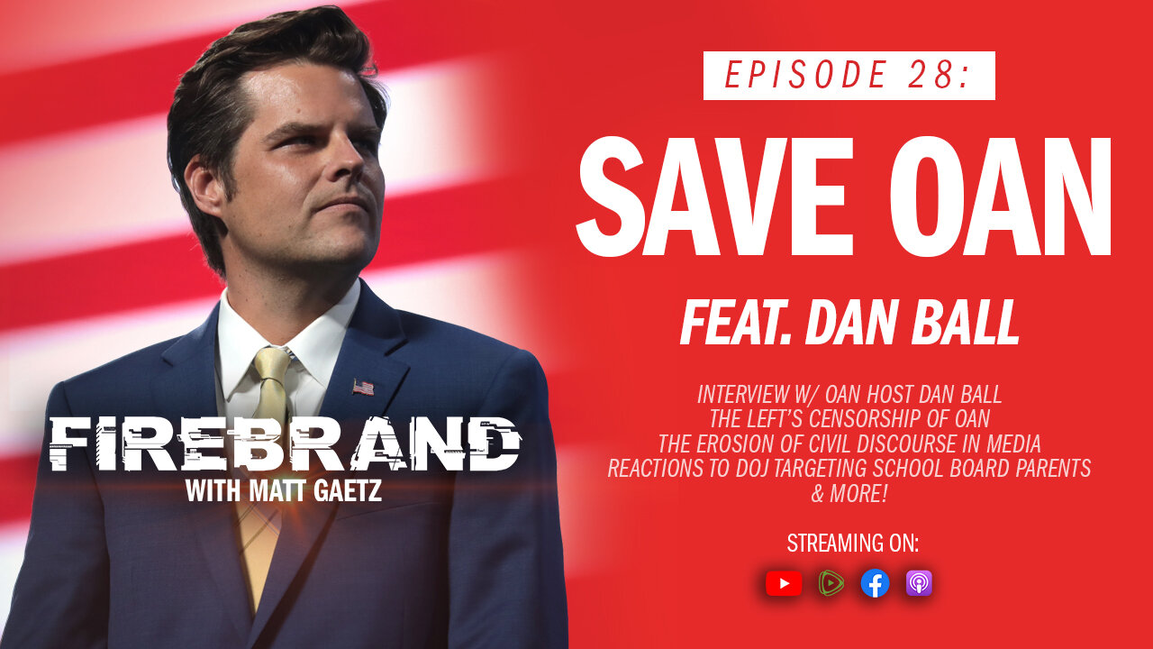 Episode 28: Save OAN (feat. Dan Ball) – Firebrand with Matt Gaetz