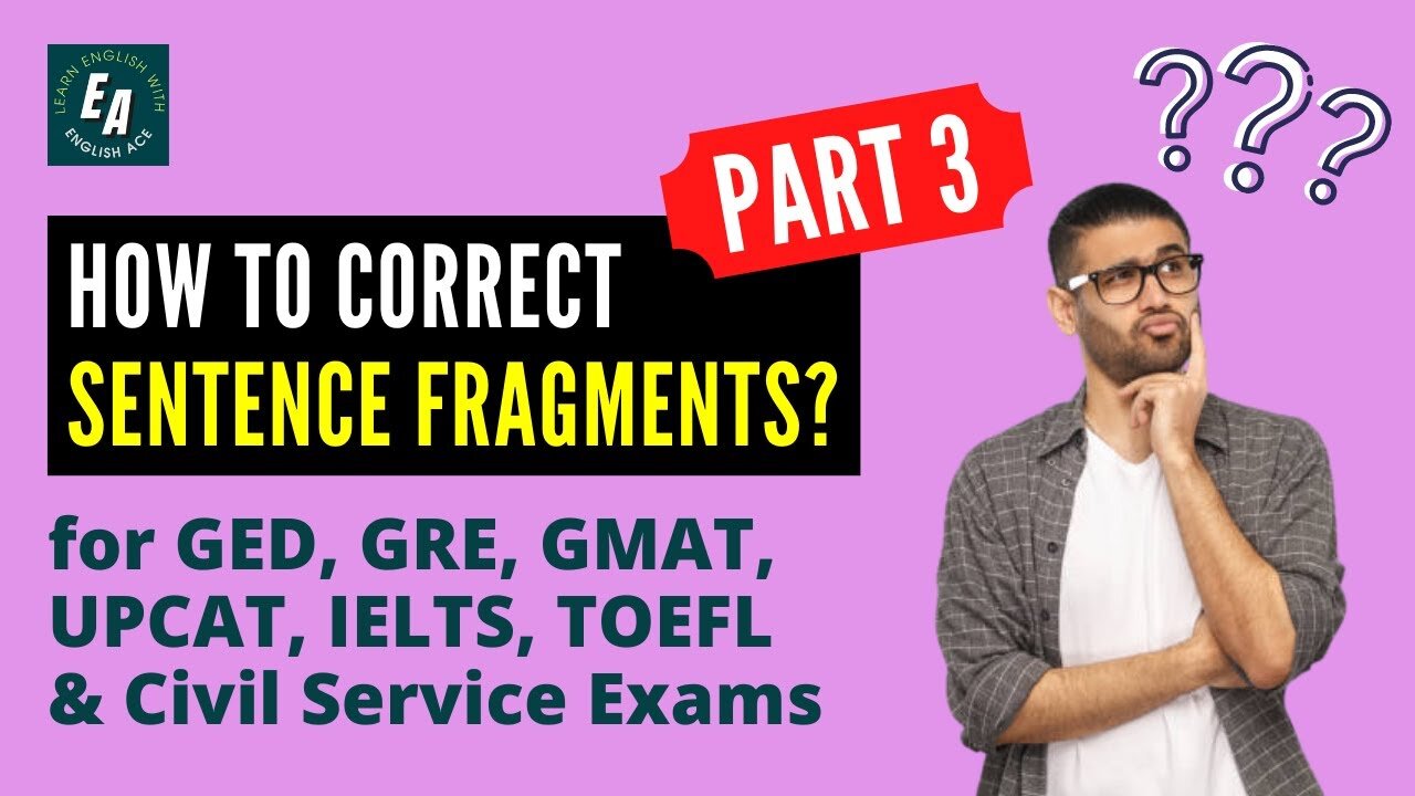 How to Correct Sentence Fragments? Review for GED, ACT, GMAT, GRE, Civil Service Exams (Part 3)