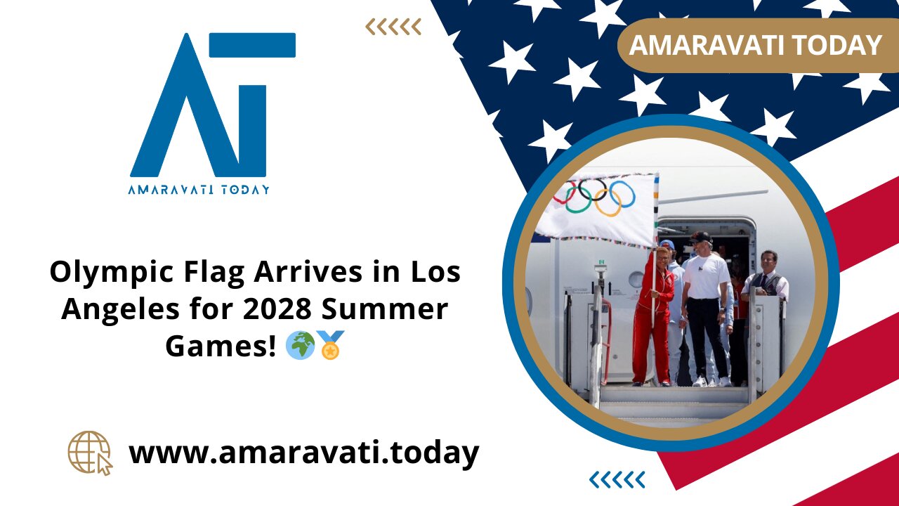 Olympic Flag Arrives in Los Angeles for 2028 Summer Games! 🌍🏅| Amaravati Today News