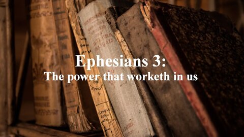 Ephesians 3: The power that worketh in us