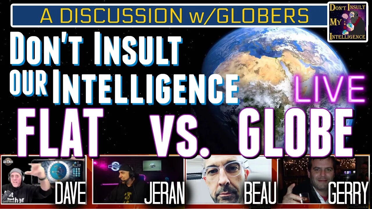 FLAT vs. GLOBE - Don't Insult Our Intelligence - Dave/Jeran vs. Podcast Hosts Beau/Gerry