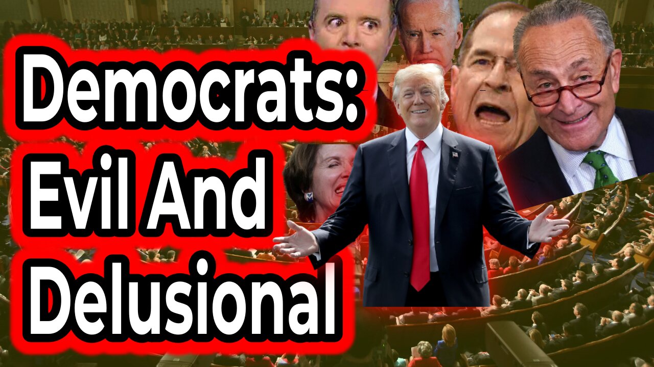 Democrats: Evil and delusional