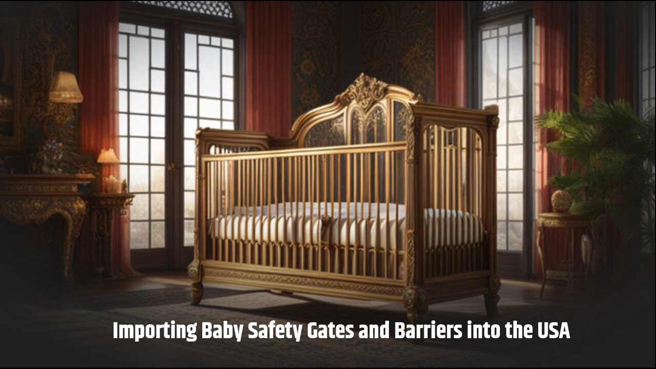 Importing Baby Safety Gates and Barriers into the US