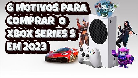 6 Motivos para Comprar o XBOX SERIES S em 2023 e Alguns Deles Nunca te Contaram Antes.