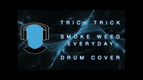 Trick Trick Smoke Weed Every Day Drum Cover