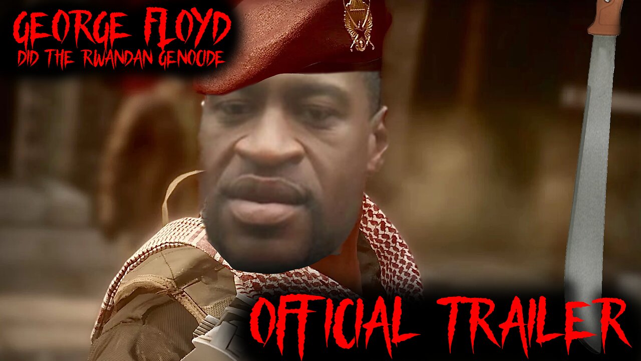 Official George Floyd Did The Rwandan Genocide Trailer