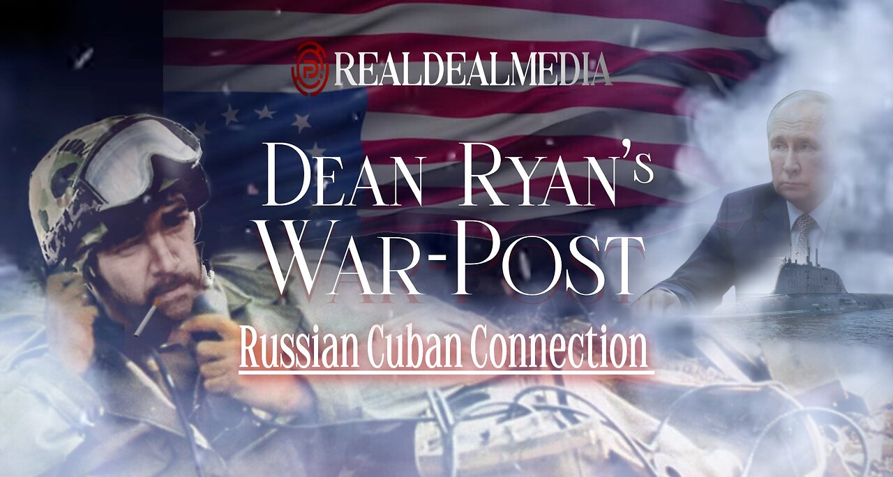 Dean Ryan's War-Post 'Russian Cuban Connection'