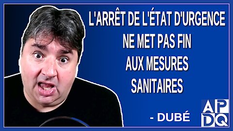 L'arrêt de l'état d'urgence ne met pas fin aux mesures sanitaires. Dit Dubé