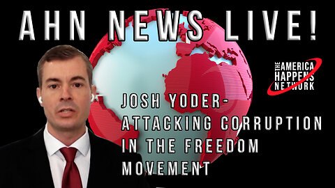 AHN News Live - August 8, 2023 - Josh Yoder, Deep State Attacks freedom movement