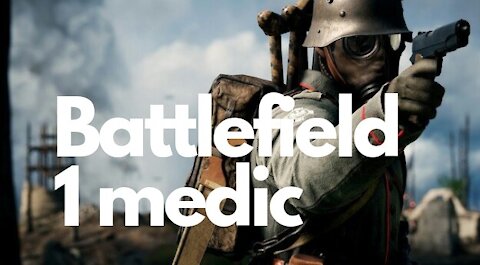 I'm just here to save lives — Battlefield 1