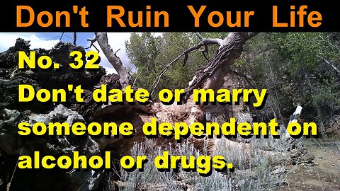 DRYL No. 32 -- Don't date or marry someone dependent on alcohol or drugs.