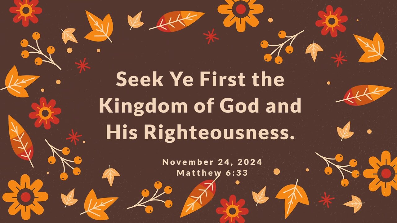 Seek Ye First the Kingdom of God and His Righteousness.