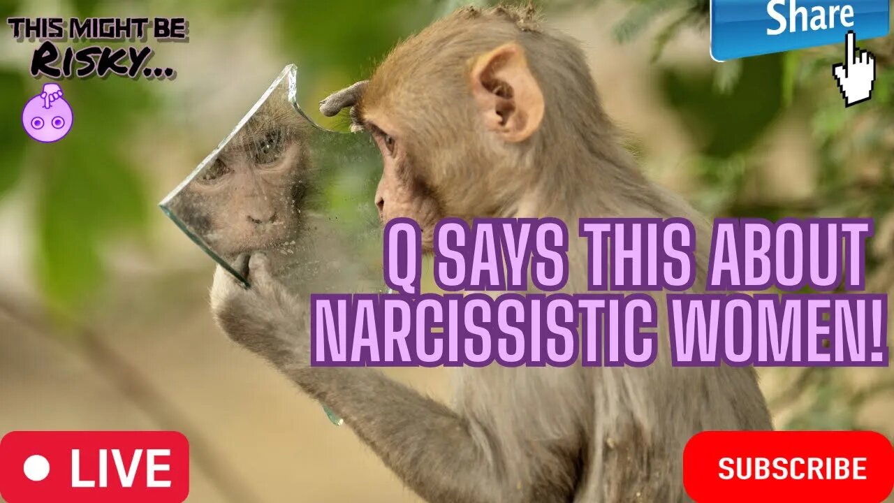 Q BRINGS THE HAMMER DOWN ON NARCISSISTIC WOMEN!