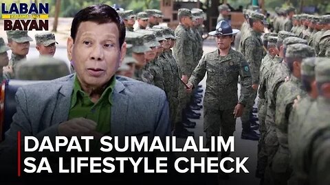 Dapat sumailalim sa lifestyle check ang mga nasa gobyerno at militar ang gagawa nito —FPRRD