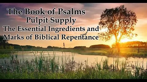 The Essential Ingredients and Marks of Biblical Repentance