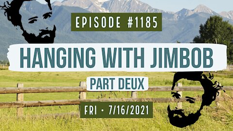 #1185 Hanging With Jimbob Part Deux