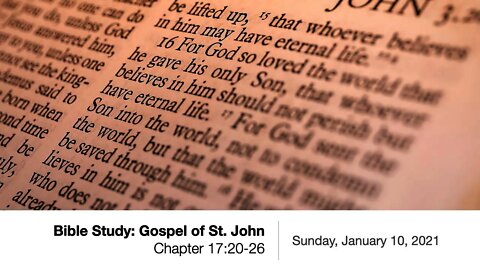 Bible Study: Gospel of St. John - Chapter 17:20-26 - January 10, 2021